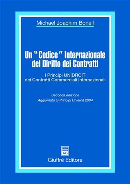 Un «codice» internazionale del diritto dei contratti. I principi Unidroit dei contratti commerciali internazionali - Michael J. Bonell - copertina