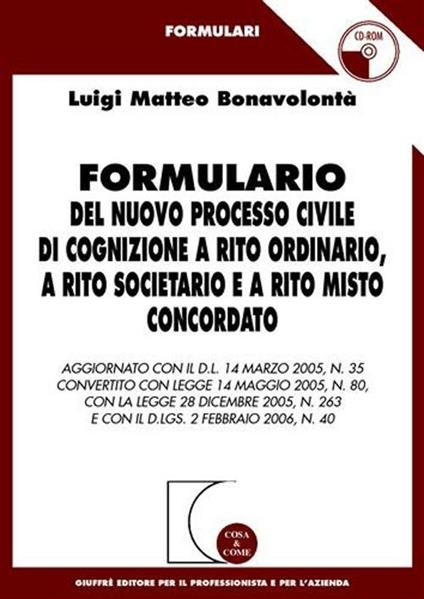 Formulario del nuovo processo civile di cognizione a rito ordinario, a rito societario e a rito misto concordato. Con CD-ROM - Luigi Matteo Bonavolontà - copertina
