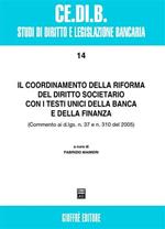 Il coordinamento della riforma del diritto societario con i testi unici della banca e della finanza. Commento ai D.Lgs. n. 7 e n. 310 del 2005