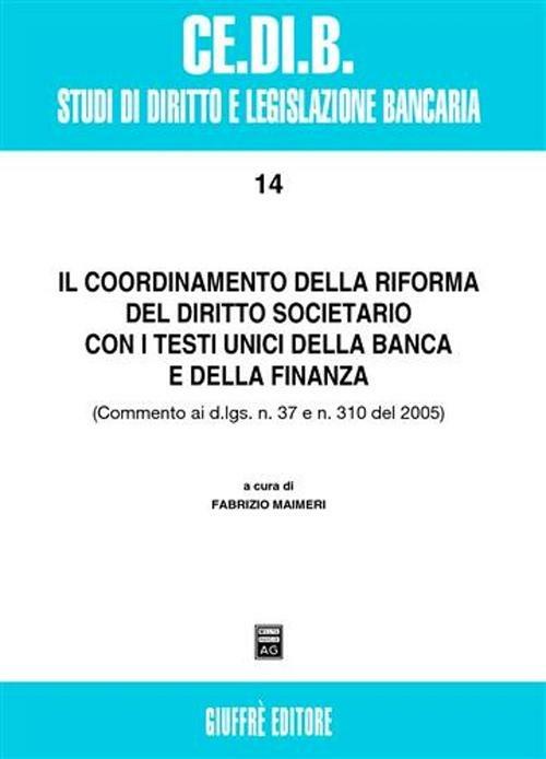 Il coordinamento della riforma del diritto societario con i testi unici della banca e della finanza. Commento ai D.Lgs. n. 7 e n. 310 del 2005 - copertina