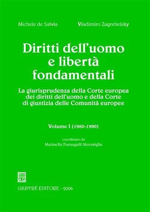 Diritti dell'uomo e libertà fondamentali. La giurisprudenza della Corte europea dei diritti dell'uomo e della Corte di Giustizia delle Comunità europee. Vol. 1: 1960-1990. - Michele De Salvia,Vladimiro Zagrebelsky - copertina