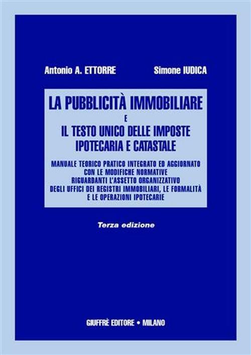 La pubblicità immobiliare e il Testo Unico delle imposte ipotecaria e catastale - Antonio A. Ettorre,Simone Iudica - copertina