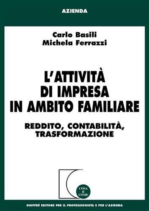 L' attività di impresa in ambito familiare. Reddito, contabilità, trasformazione - Carlo Basili,Michela Ferrazzi - copertina