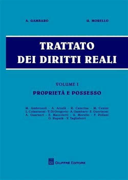 Trattato dei diritti reali. Vol. 1: Proprietà e possesso. - Antonio Gambaro,Umberto Morello - copertina
