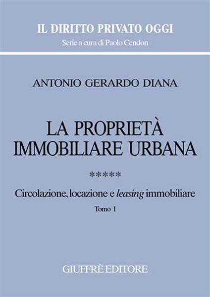 La proprietà immobiliare urbana. Vol. 5: Circolazione, locazione e leasing immobiliare. - Antonio Gerardo Diana - copertina