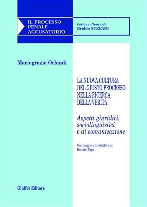 La nuova cultura del giusto processo nella ricerca della verità. Aspetti giuridici, sociolinguistici e di comunicazione - Mariagrazia Orlandi - copertina