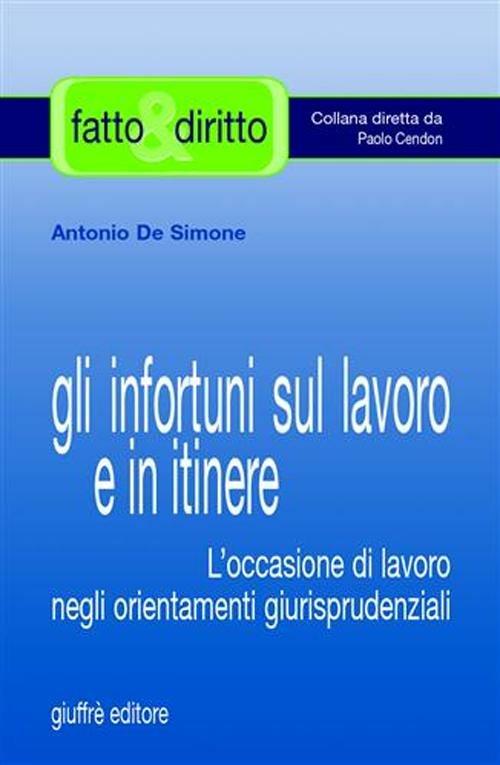 Gli infortuni sul lavoro e in itinere. L'occasione di lavoro negli orientamenti giurisprudenziali - Antonio De Simone - copertina