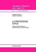 La protezione civile. Profili costituzionali e amministrativi, riflessi penali