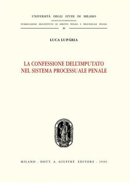 La confessione dell'imputato nel sistema processuale penale - Luca Luparia - copertina