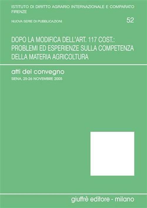 Dopo la modifica dell'art. 117 cost.: problemi ed esperienze sulla competenza della materia agricoltura. Atti del Convegno (Siena, 25-26 Novembre 2005) - copertina