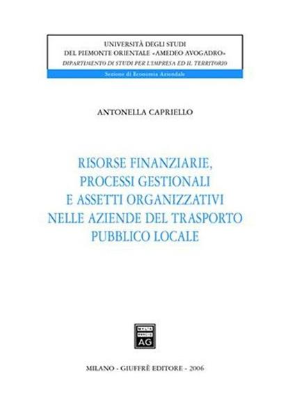 Risorse finanziarie, processi gestionali e assetti organizzativi nelle aziende del trasporto pubblico locale - Antonella Capriello - copertina