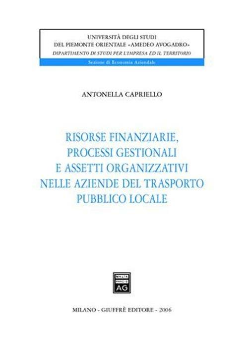 Risorse finanziarie, processi gestionali e assetti organizzativi nelle aziende del trasporto pubblico locale - Antonella Capriello - copertina