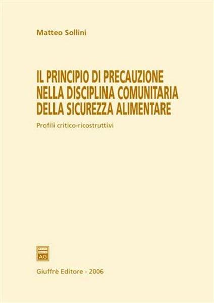Il principio di precauzione nella disciplina comunitaria della sicurezza alimentare - Matteo Sollini - copertina