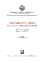 Verso una disciplina europea del contratto di assicurazione? Atti del Convegno (Foggia, 16-17 settembre 2005)