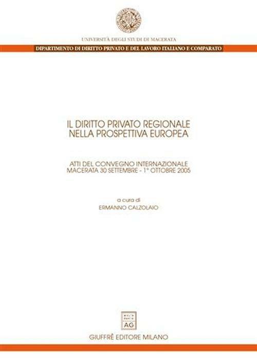 Il diritto privato regionale nella prospettiva europea. Atti del Convegno internazionale (Macerata, 30 settembre-1 ottobre 2005) - copertina