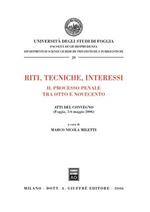Riti, tecniche, interessi. Il processo penale tra Otto e Novecento. Atti del Convegno (Foggia, 5-6 maggio 2006)