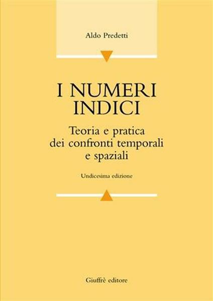 I numeri indici. Teoria e pratica dei confronti temporali e spaziali - Aldo Predetti - copertina