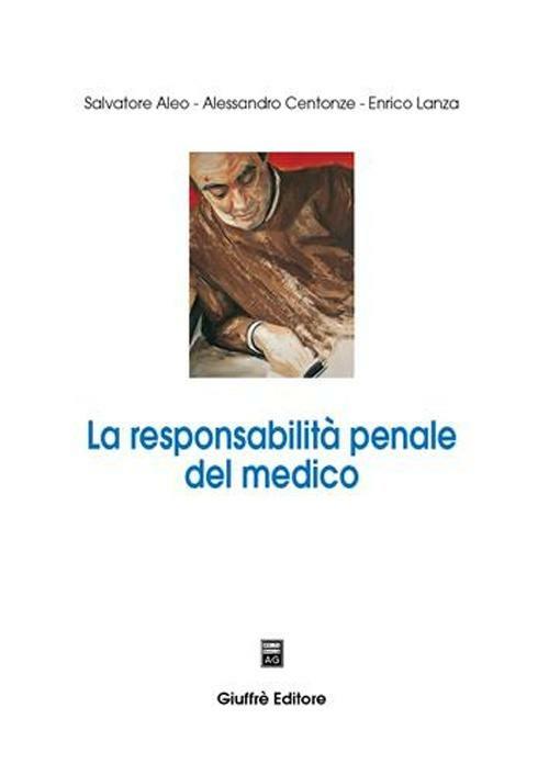 La responsabilità penale del medico - Salvatore Aleo,Alessandro Centonze,Enrico Lanza - copertina
