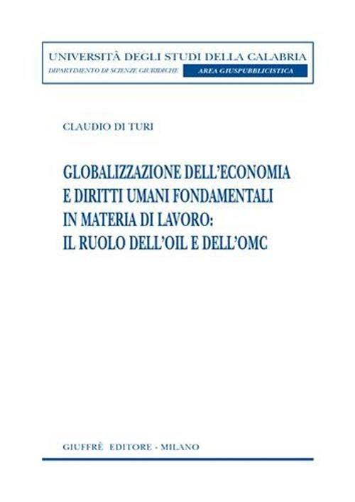 Globalizzazione dell'economia e diritti umani fondamentali in materia di lavoro: il ruolo dell'OIL e dell'OMC - Claudio Di Turi - copertina