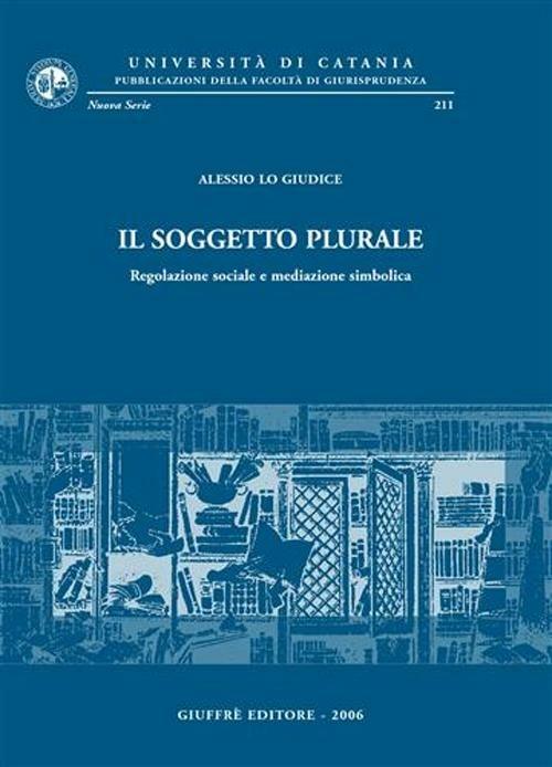 Il soggetto plurale. Regolazione sociale e mediazione simbolica - Alessio Lo Giudice - copertina