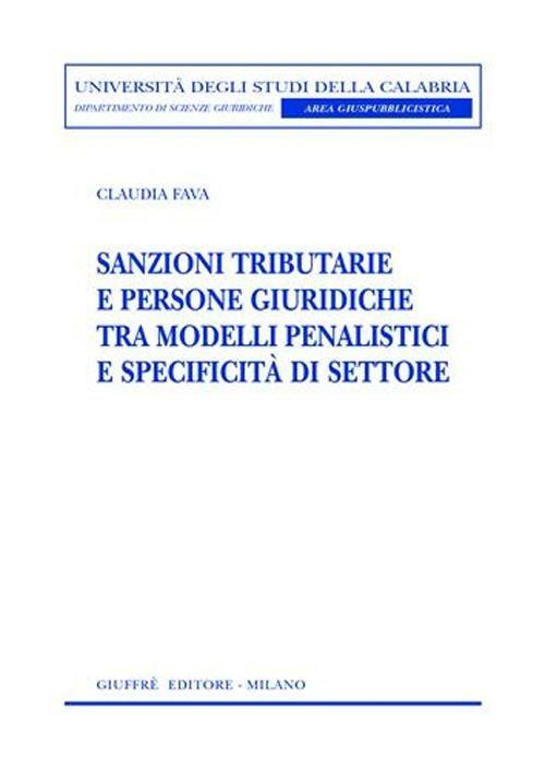 Sanzioni tributarie e persone giuridiche tra modelli penalistici e specificità di settore - Claudia Fava - copertina