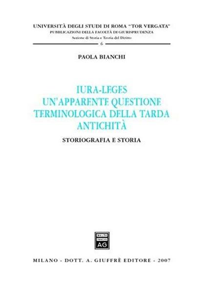 Iura-leges. Un'apparente questione terminologica della tarda antichità. Storiografia e storia - Paola Bianchi - copertina