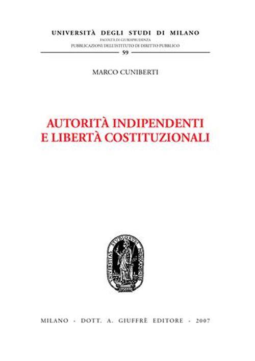 Autorità indipendenti e libertà costituzionali - Marco Cuniberti - copertina