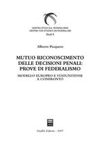 Mutuo riconoscimento delle decisioni penali: prove di federalismo. Modello europeo e statunitense a confronto