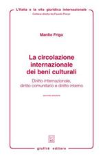 La circolazione internazionale dei beni culturali. Diritto internazionale, diritto comunitario e diritto interno