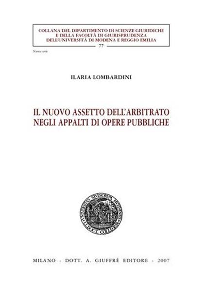 Il nuovo assetto dell'arbitrato negli appalti di opere pubbliche - Ilaria Lombardini - copertina