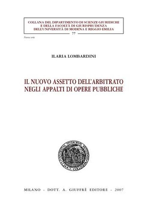 Il nuovo assetto dell'arbitrato negli appalti di opere pubbliche - Ilaria Lombardini - copertina