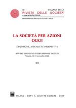 La società per azioni oggi. Tradizione, attualità e prospettive. Atti del Convegno internazionale di studi (Venezia, 10-11 novembre 2006)