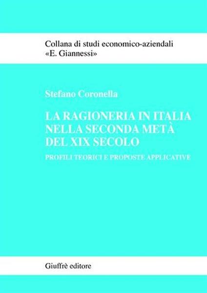 La ragioneria in Italia nella seconda metà del XIX secolo. Profili teorici e proposte applicative - Stefano Coronella - copertina