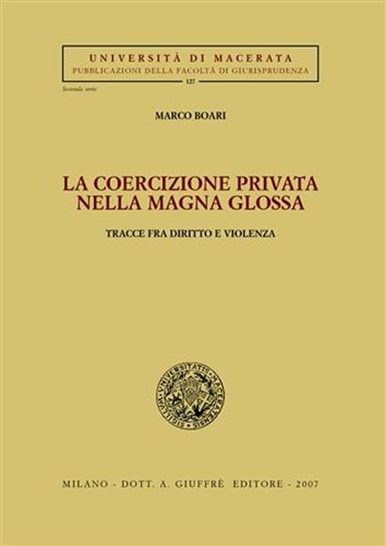 La coercizione privata nella Magna Glossa. Tracce fra diritto e violenza - Marco Boari - copertina