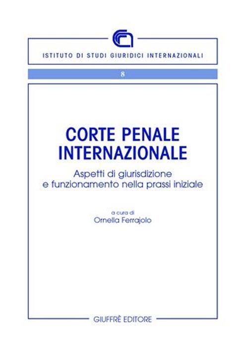 Corte penale internazionale. Aspetti di giurisdizione e funzionamento nella prassi iniziale - copertina
