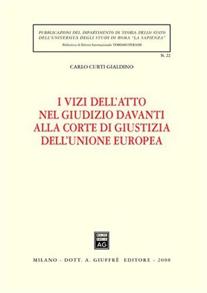 I vizi dell'atto nel giudizio davanti alla Corte di giustizia dell'Unione Europea - Carlo Curti Gialdino - copertina