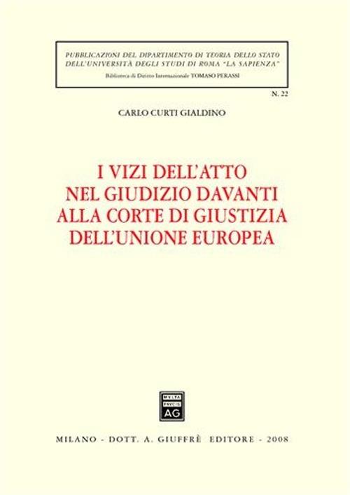 I vizi dell'atto nel giudizio davanti alla Corte di giustizia dell'Unione Europea - Carlo Curti Gialdino - copertina