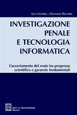 Investigazione penale e tecnologia informatica. L'accertamento del reato tra progresso scientifico e garanzie fondamentali