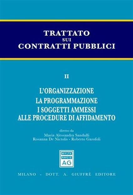 Trattato sui contratti pubblici. Vol. 2: L'organizzazione. La programmazione. I soggetti ammessi alle procedure di affidamento. - copertina