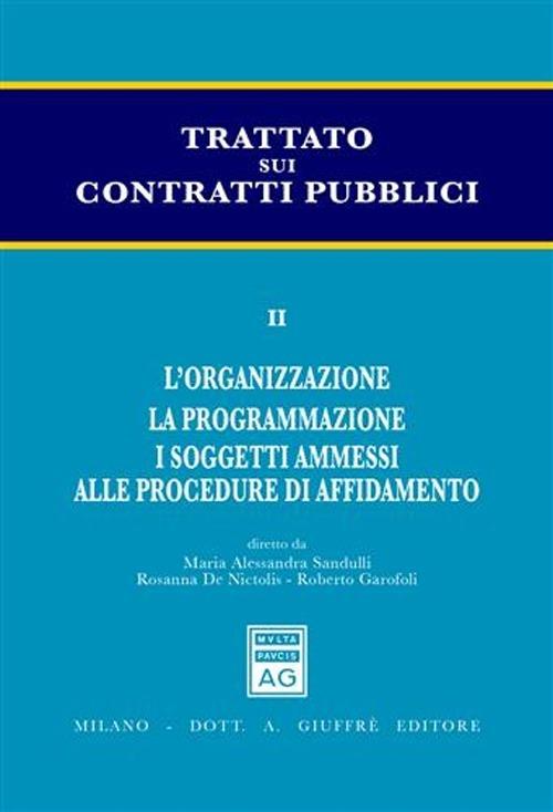 Trattato sui contratti pubblici. Vol. 2: L'organizzazione. La programmazione. I soggetti ammessi alle procedure di affidamento. - copertina