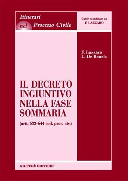Il decreto ingiuntivo nella fase sommaria (artt. 633-644 Cod. proc. civ.) - Fortunato Lazzaro,Luisa De Renzis - copertina