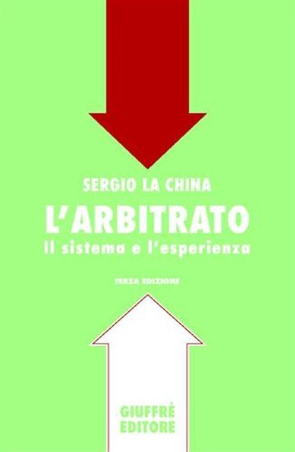 L' arbitrato. Il sistema e l'esperienza - Sergio La China - copertina