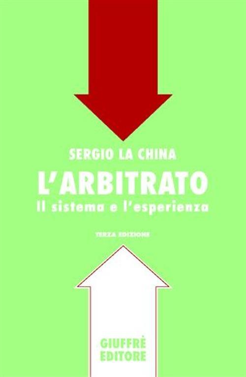 L' arbitrato. Il sistema e l'esperienza - Sergio La China - copertina