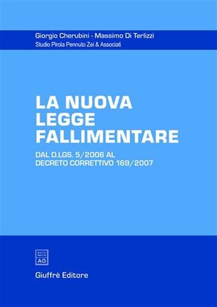 La nuova legge fallimentare. Dal D.Lgs. 5/2006 al Decreto correttivo 169/2007 - Giorgio Cherubini,Massimo Di Terlizzi - copertina