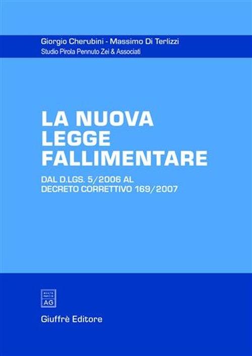 La nuova legge fallimentare. Dal D.Lgs. 5/2006 al Decreto correttivo 169/2007 - Giorgio Cherubini,Massimo Di Terlizzi - copertina