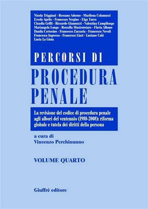 Percorsi di procedura penale. Vol. 4: La revisione del Codice di procedura penale agli albori del ventennio (1988-2008): riforma globale e tutela dei diritti della persona. - copertina