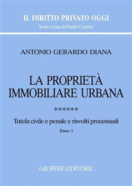 La proprietà immobiliare urbana. Vol. 6: Tutela civile e penale e risvolti processuali. - copertina