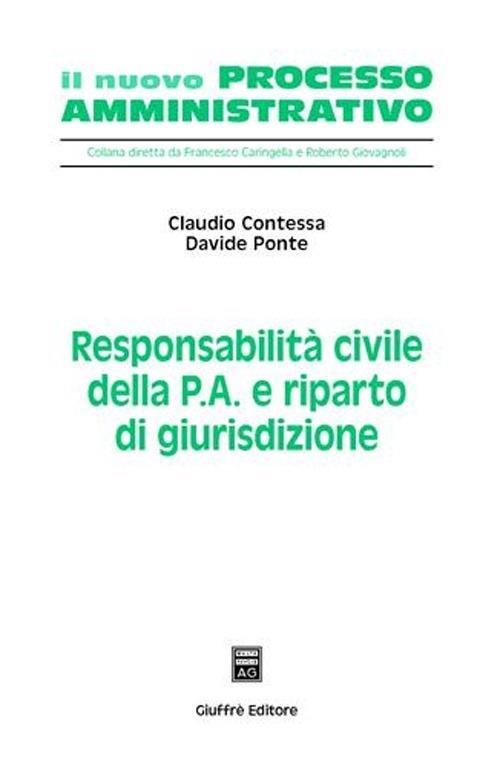 Responsabilità civile della p.a. e riparto di giurisdizione - Claudio Contessa,Davide Ponte - copertina