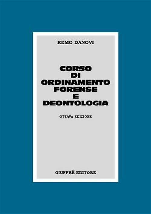 Corso di ordinamento forense e deontologia - Remo Danovi - copertina