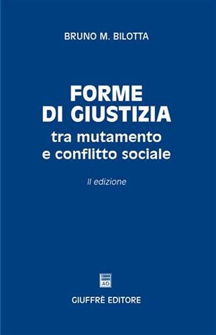 Forme di giustizia tra mutamento e conflitto sociale - Bruno Maria Bilotta - copertina